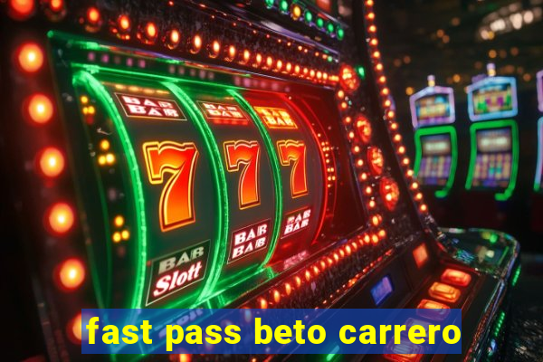 fast pass beto carrero