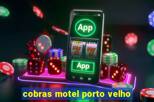 cobras motel porto velho