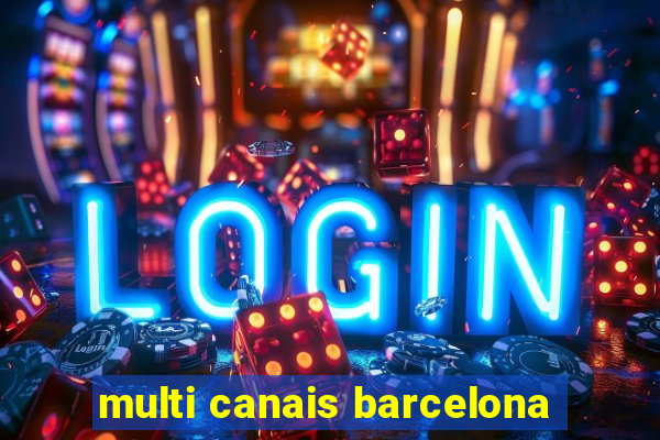 multi canais barcelona