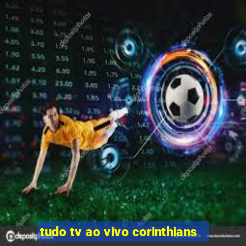 tudo tv ao vivo corinthians