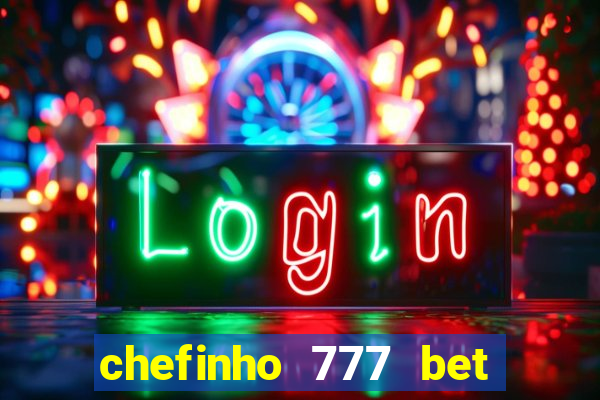 chefinho 777 bet é confiável