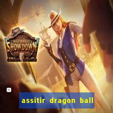 assitir dragon ball z dublado