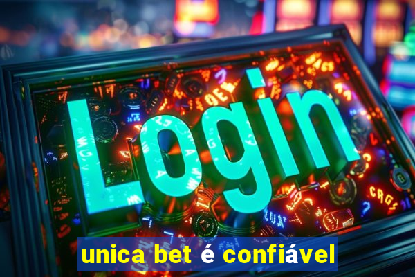 unica bet é confiável