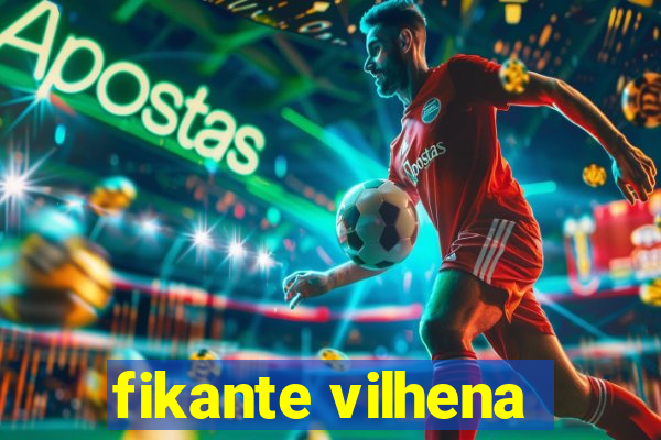 fikante vilhena