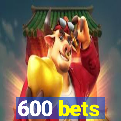 600 bets