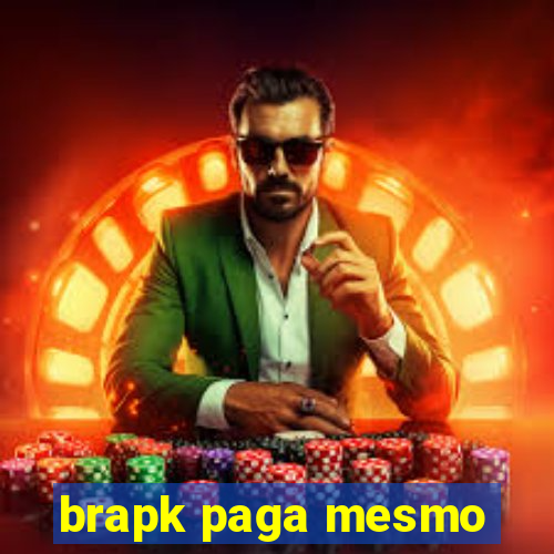 brapk paga mesmo