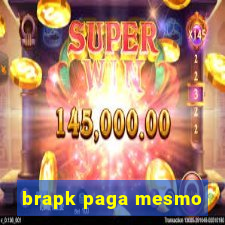 brapk paga mesmo