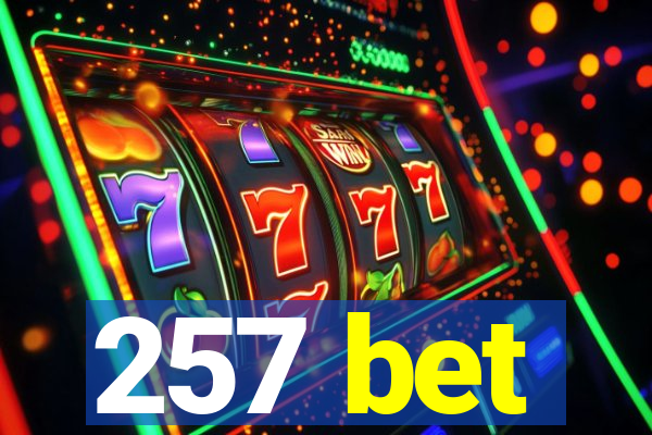 257 bet