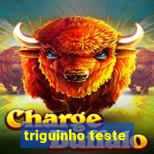 triguinho teste