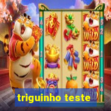 triguinho teste