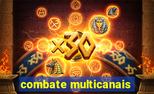 combate multicanais