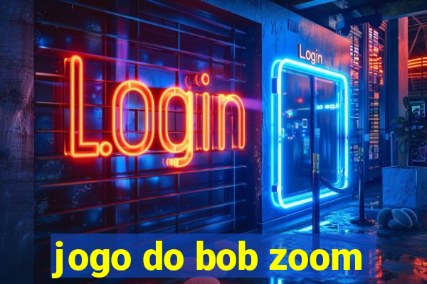 jogo do bob zoom