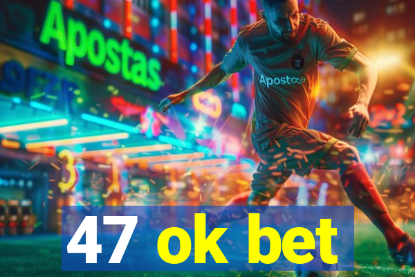 47 ok bet