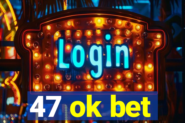 47 ok bet