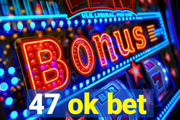 47 ok bet