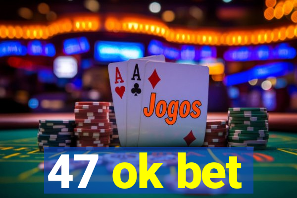 47 ok bet