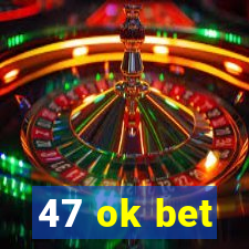 47 ok bet