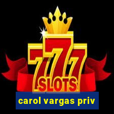 carol vargas priv