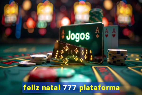 feliz natal 777 plataforma