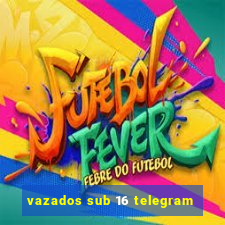 vazados sub 16 telegram