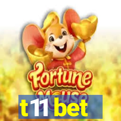 t11 bet