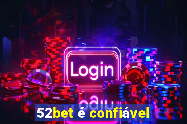 52bet é confiável