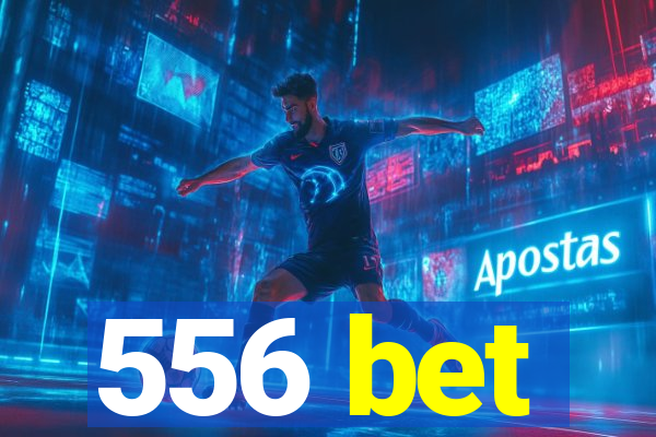 556 bet