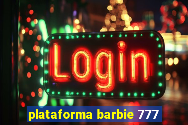 plataforma barbie 777