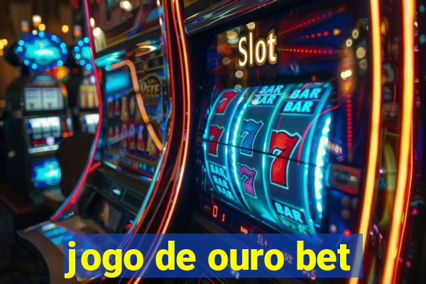 jogo de ouro bet