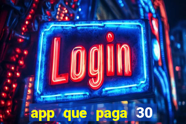 app que paga 30 reais para se cadastrar