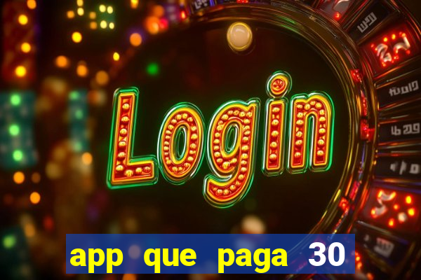 app que paga 30 reais para se cadastrar