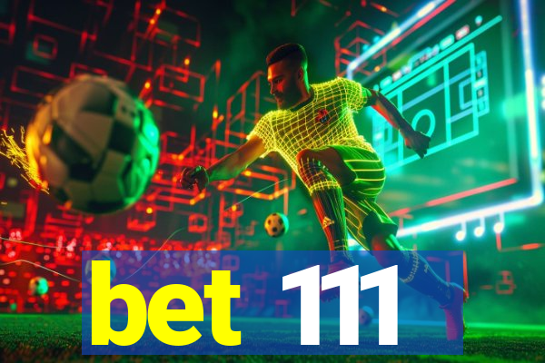 bet 111