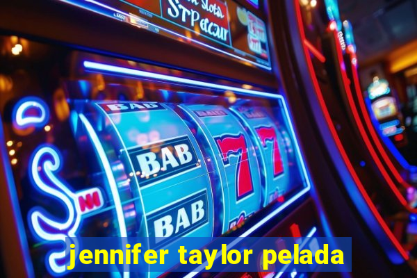 jennifer taylor pelada