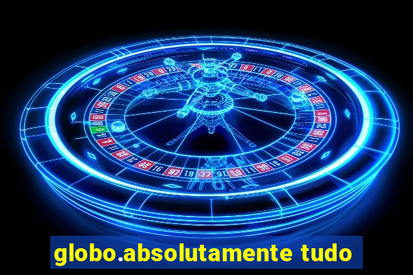 globo.absolutamente tudo