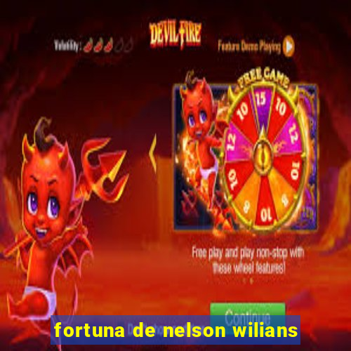 fortuna de nelson wilians