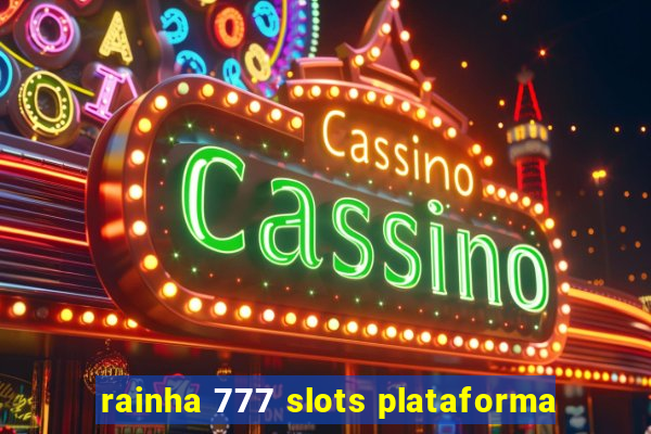 rainha 777 slots plataforma