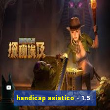 handicap asiatico - 1.5