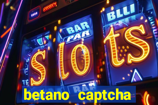 betano captcha security check