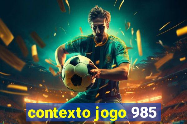 contexto jogo 985