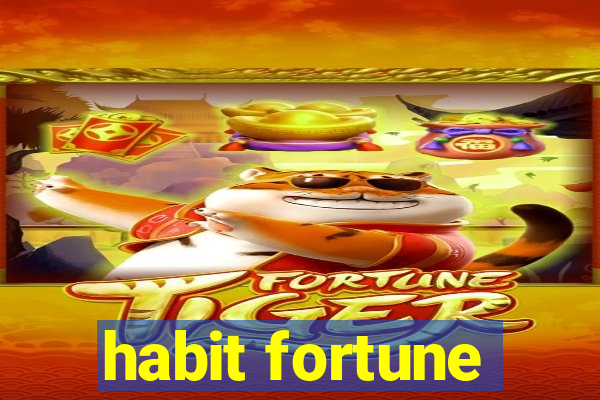 habit fortune