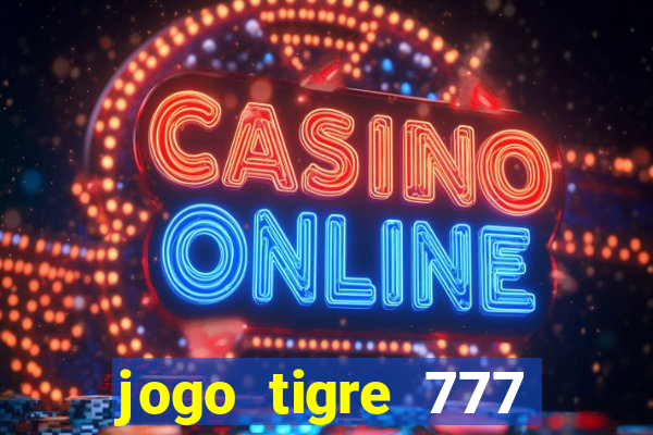 jogo tigre 777 como jogar