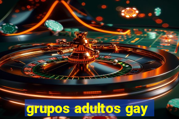 grupos adultos gay