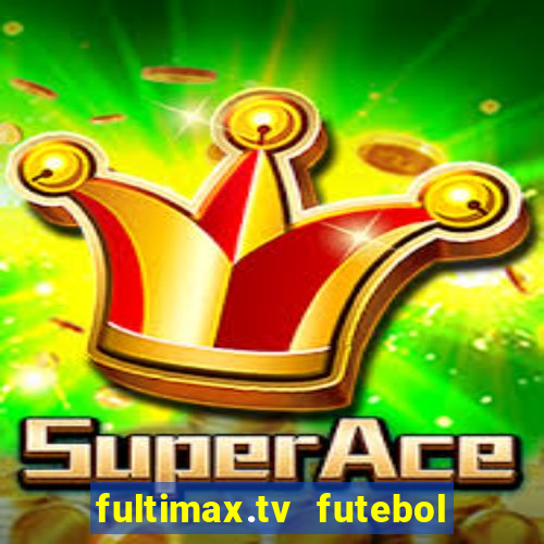 fultimax.tv futebol ao vivo