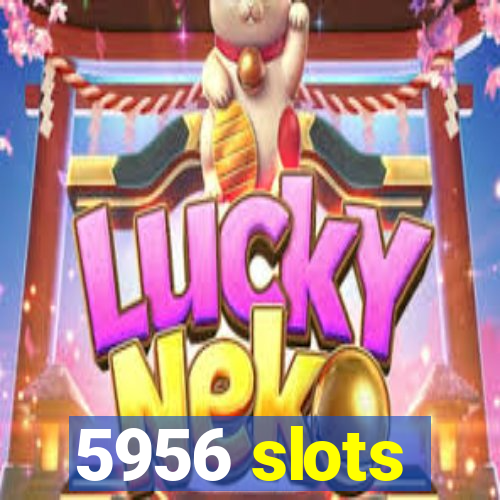 5956 slots