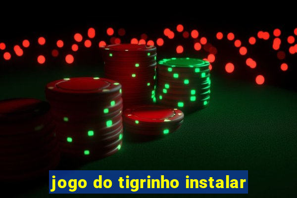 jogo do tigrinho instalar