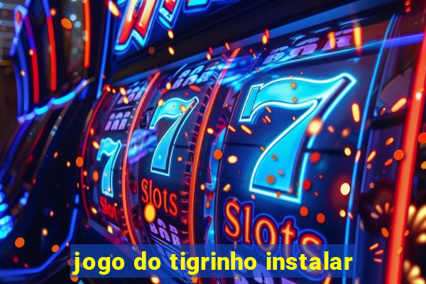 jogo do tigrinho instalar