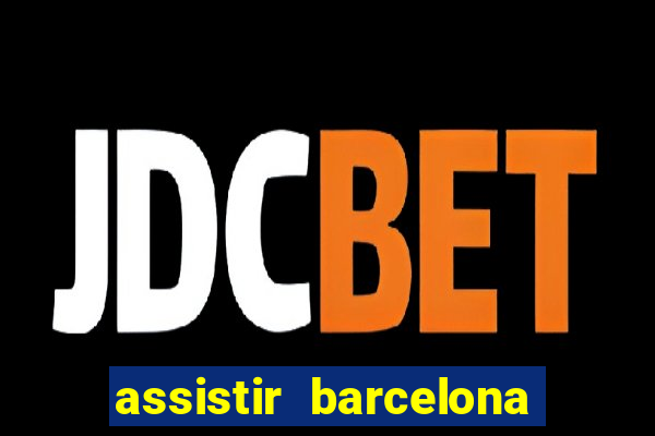 assistir barcelona x granada em hd