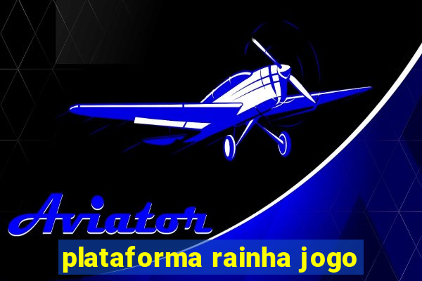 plataforma rainha jogo