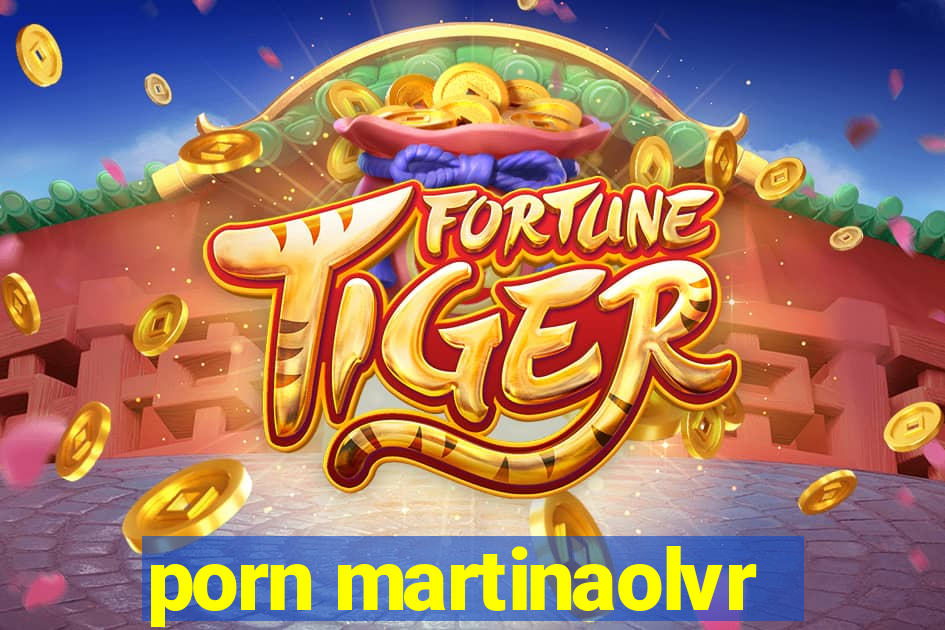 porn martinaolvr