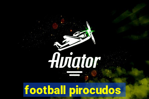 football pirocudos